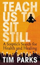 Teach Us to Sit Still: A Sceptic's Search for Health and Healing