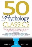 50 Psychology Classics: Who We Are, How We Think, What We Do: Insight and Inspiration from 50 Key Bo