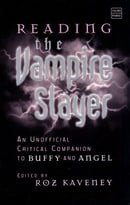 Reading the Vampire Slayer: An Unofficial Critical Companion to Buffy and Angel