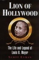 Lion of Hollywood: The Life and Legend of Louis B Mayer