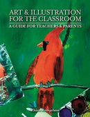 Art & Illustration For The Classroom: A Guide for Teachers & Parents
