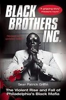 Black Brothers, Inc. : The Violent Rise and Fall of Philadelphia's Black Mafia