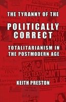 The Tyranny of the Politically Correct: Totalitarianism in the Postmodern Age