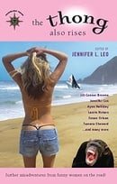 The Thong Also Rises: Further Misadventures from Funny Women on the Road (Travelers' Tales Guides)