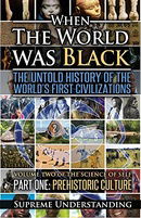 When the World Was Black: The Until History of the World's First Civilizations, Part One: Prehistori