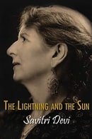 The Lightning and the Sun (Centennial Edition of Savitri Devi's Works)