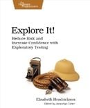 Explore It!: Reduce Risk and Increase Confidence with Exploratory Testing