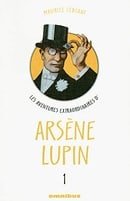 Les aventures extraordinaires d'Arsène Lupin, Tome 1 : Arsène Lupin gentleman cambrioleur. Arsène Lu