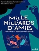 MILLE MILLIARDS D'AMIES. COMPRENDRE ET NOURRIR SON MICROBIOME