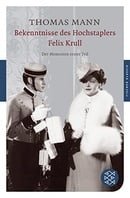Bekenntnisse des Hochstaplers Felix Krull: Der Memoiren erster Teil