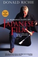 A Hundred Years of Japanese Films: A Concise History, with a Selective Guide to DVDs and Videos