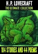 H. P. Lovecraft: The Ultimate Collection: 104 Stories and 44 Poems