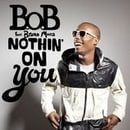 BoB featuring Bruno Mars - Nothin' on You