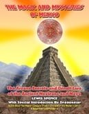 Magick And Mysteries Of Mexico: Arcane Secrets and Occult Lore of the Ancient Mexicans and Maya