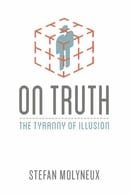On Truth: The Tyranny of Illusion (Freedomain Radio)