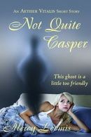Not Quite Casper: an Aether Vitalis Short Story