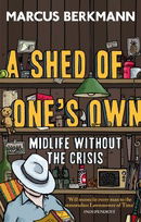 A Shed Of One's Own: Midlife Without the Crisis