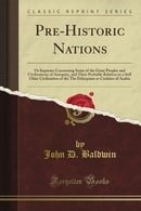 Pre-Historic Nations: Or Inquiries Concerning Some of the Great Peoples and Civilizations of Antiqui