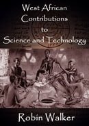 West African Contributions to Science and Technology (Reklaw Education Lecture Series Book 11)
