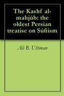 The Kashf al-mahjúb: the oldest Persian treatise on Súfiism