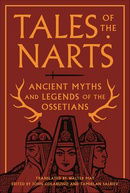 Tales of the Narts: Ancient Myths and Legends of the Ossetians