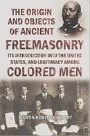 The Origin and Objects  of Ancient  Freemasonry, Its Introduction Into the United States, and  Legit