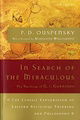 In Search of the Miraculous: The Definitive Exploration of G. I. Gurdjieff's Mystical Thought and Un