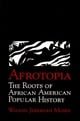 Afrotopia: The Roots of African American Popular History (Cambridge Studies in American Literature and Culture)