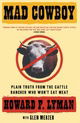 MAD COWBOY: Plain Truth from the Cattle Rancher Who Won't Eat Meat