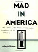 Mad In America: Bad Science, Bad Medicine, And The Enduring Mistreatment Of The Mentally Ill