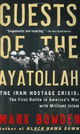 Guests of the Ayatollah: The Iran Hostage Crisis: The First Battle in America's War with Militant Is
