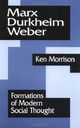 Marx, Durkheim, Weber: Formations of Modern Social Thought: Foundations of Modern Social Thought