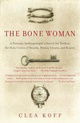 The Bone Woman: A Forensic Anthropologist's Search for Truth in the Mass Graves of Rwanda, Bosnia, C