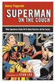 Superman on the Couch: What Superheroes Really Tell Us about Ourselves and Our Society
