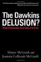 The Dawkins Delusion?: Atheist Fundamentalism and the Denial of the Divine