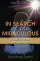 In Search of the Miraculous: Healing Into Consciousness