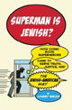 Superman Is Jewish?: How Comic Book Superheroes Came to Serve Truth, Justice, and the Jewish-America