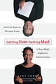 Getting over Getting Mad: Positive Ways to Manage Anger in Your Most Important Relationships