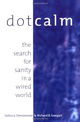 Dot Calm : The Search for Sanity in a Wired World