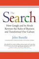 The Search: How Google and Its Rivals Rewrote the Rules of Business and Transformed Our Culture
