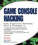 Game Console Hacking: Xbox, PlayStation, Nintendo, Game Boy, Atari, & Sega