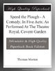 Speed the Plough - A Comedy, In Five Acts; As Performed At The Theatre Royal, Covent Garden