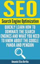 SEO: Search Engine Optimization - Quickly Learn How to Dominate the Search Engines and What You Need