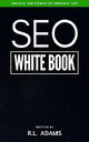 SEO White Book - The Organic Guide to Google Search Engine Optimization (The SEO Series)