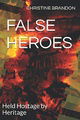 FALSE HEROES: Held Hostage by Heritage