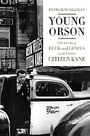 Young Orson: The Years of Luck and Genius on the Path to Citizen Kane