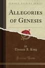 Allegories of Genesis (Classic Reprint)