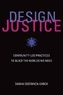 Design Justice: Community-Led Practices to Build the Worlds We Need (Information Policy)