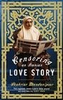 Censoring An Iranian Love Story: A novel