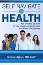 Self Navigate For Health: How everyone can learn to take charge and get the most out of their health journey
